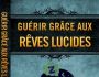 GUERIR GRACE AUX REVES LUCIDES